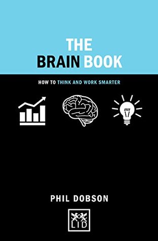 Read The Brain Book: How to Think and Work Smarter - Phil Dobson | PDF