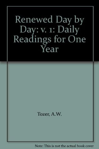 Download Renewed Day by Day: v. 1: Daily Readings for One Year - A.W. Tozer | PDF