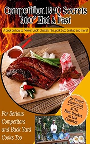 Read Competition BBQ Secrets 300 Hot & Fast - A book on how to Power Cook chicken, ribs, pork butt, brisket, and more! - Chatham Artillery file in ePub