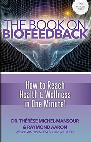 Download The Book On Biofeedback: How to Reach Health & Wellness in One Minute! - Dr. Thérèse Michel-Mansour file in ePub