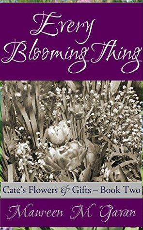 Read Every Blooming Thing (Cate's Flowers & Gifts Book 2) - Maureen M. Gavan file in PDF