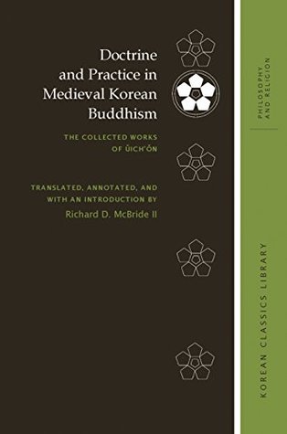 Download Doctrine and Practice in Medieval Korean Buddhism: The Collected Works of Ŭich'ŏn (Korean Classics Library: Philosophy and Religion) - Richard D. McBride | ePub