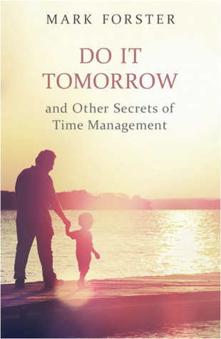 Read online Do It Tomorrow and Other Secrets of Time Management - Mark Forster file in PDF