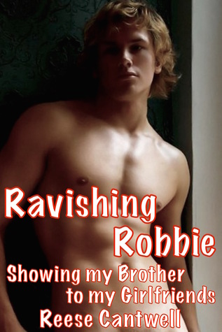 Read Ravishing Robbie: Showing My Brother to My Girlfriends - Reese Cantwell | ePub