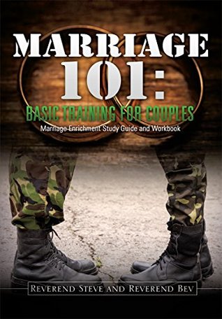 Read online Marriage 101: Basic Training for Couples: Marriage Enrichment Study Guide and Workbook - Reverend Steve | PDF