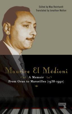 Read online Maurice El Medioni - A Memoir: From Oran to Marseilles (1936-1990) - Maurice El Medioni | ePub