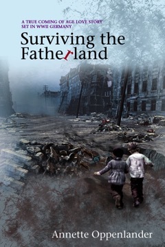 Read Surviving the Fatherland: A True Coming-of-age Love Story Set in WWII Germany - Annette Oppenlander | PDF