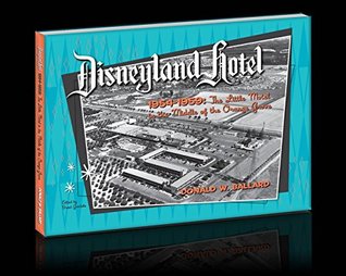 Read Disneyland Hotel 1954-1959 The Little Motel in the Middle of the Orange Grove - Donald Ballard file in ePub