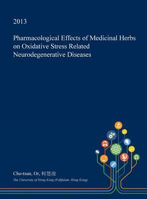 Read Pharmacological Effects of Medicinal Herbs on Oxidative Stress Related Neurodegenerative Diseases - Cho-Tsun Or file in ePub