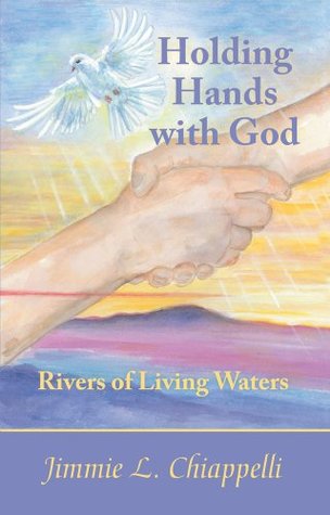 Read online Holding Hands With God: Rivers of Living Waters - Jimmie L. Chiappelli file in PDF