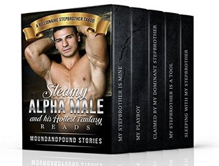Download Erotica: Steamy Alpha Male and his Hottest Fantasy Reads (A Menage, BBW, Threesome Story Collection) (A Stepbrother Taboo, MMF, New Adult (Hot Romance Collection Series)) - MoundandPound Stories file in PDF