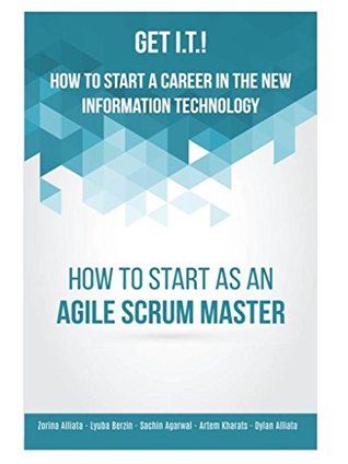 Read Get I.T.! How to Start a Career in the New Information Technology: How to Start as an Agile Scrum Master - Zorina Alliata file in PDF