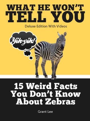 Read online 15 Weird Facts You Don't Know About Zebras (Deluxe Edition with Videos) - Grant Lee file in ePub