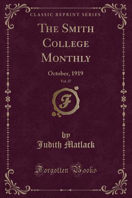 Download The Smith College Monthly, Vol. 27: October, 1919 (Classic Reprint) - Judith Matlack | PDF