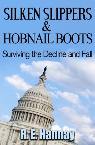 Read Silken Slippers and Hobnail Boots Surviving the Decline and Fall - R.E. Hannay | ePub