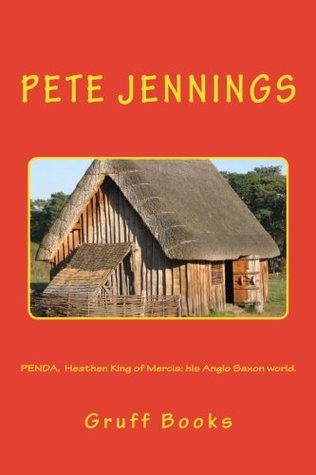 Read online Penda, Heathen King of Mercia: His Anglo Saxon World. - Mr Pete Jennings | ePub