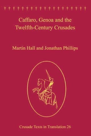 Read Caffaro, Genoa and the Twelfth-Century Crusades (Crusade Texts in Translation) - Martin Hall file in PDF