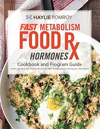 Download Fast Metabolism Food Rx: PMS and Menopause Cookbook and Program Guide: Food-based program with recipes, food lists, meal schedules, and power foods designed to soothe challenges of PMS, menopause. - Haylie Pomroy | ePub