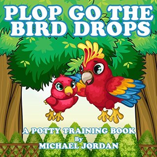 Download Plop Go the Bird Drops (A Funny Rhyming Potty Training Book) - Michael Jordan file in ePub