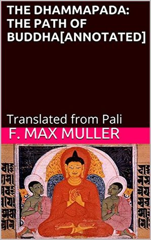 Read online THE DHAMMAPADA: THE PATH OF BUDDHA[ANNOTATED]: Translated from Pali - Anonymous file in PDF
