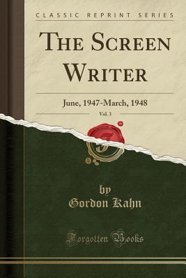 Read online The Screen Writer, Vol. 3: June, 1947-March, 1948 (Classic Reprint) - Gordon Kahn file in ePub
