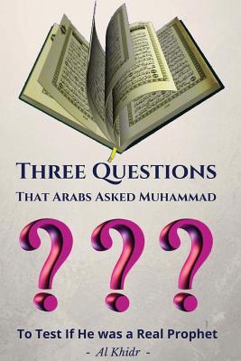 Read online Three Questions: That Arabs Asked Muhammad to Test If the Was a Real Prophet - Al Khidr | PDF