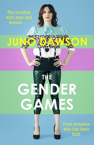 Read online The Gender Games: The Problem with Men and Women, from Someone Who Has Been Both - Juno Dawson | ePub