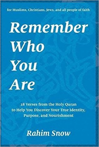 Read Remember Who You Are: 28 Spiritual Verses from the Holy Quran to Help You Discover Your True Identity, Purpose, and Nourishment in God (for Muslims, Christians, Jews, and all seekers) - Rahim Snow file in ePub