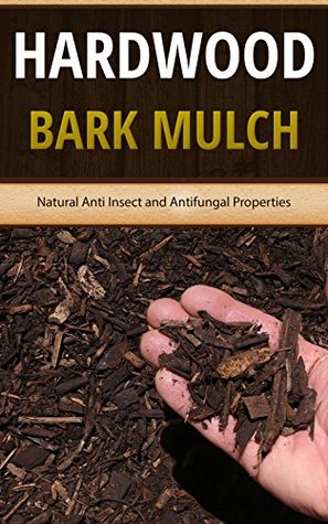 Download Hardwood Bark Mulch: Natural Anti Insect and Antifungal Properties - Aliyah Clayton file in ePub