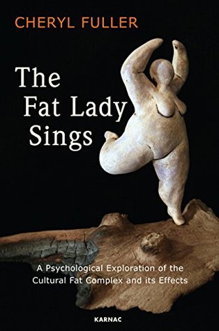 Download The Fat Lady Sings: A Psychological Exploration of the Cultural Fat Complex and its Effects - Cheryl Fuller file in PDF