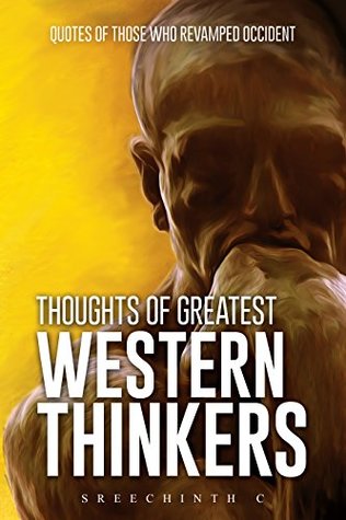 Read Thoughts Of Greatest Western Thinkers: Quotes of those who Revamped Occident - Sreechinth C | ePub