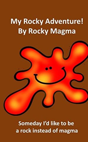 Download My Rocky Adventure by Rocky Magma: Someday I'd like to be a rock instead of magma. - Richard Linville file in PDF