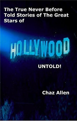 Read online Hollywood Untold: The true and incredible stories of some of Hollywood’s biggest and best known stars, but never before told . (Little Known Facts Book 1002) - Chaz Allen | PDF
