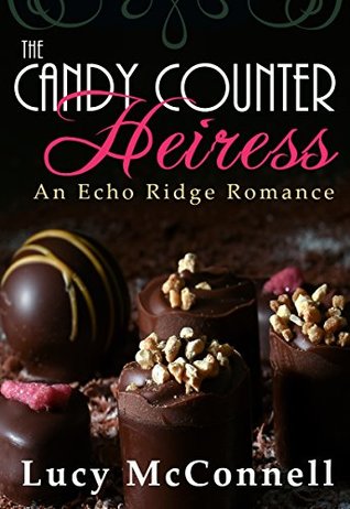 Read The Candy Counter Heiress: An Echo Ridge Romance - Lucy McConnell | ePub