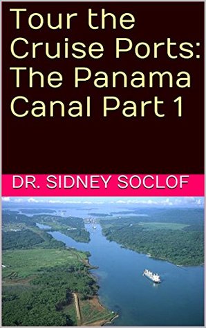 Download Tour the Cruise Ports: The Panama Canal Part 1 (Touring the Cruise Ports) - Sidney Soclof file in ePub