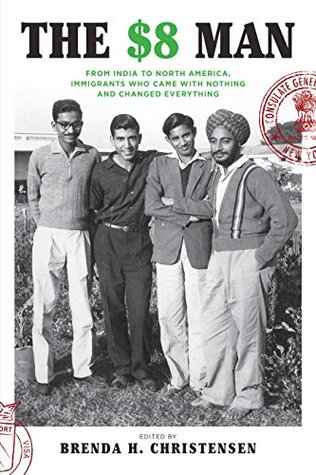 Read online The $8 Man: From India to North America, Immigrants Who Came with Nothing and Changed Everything - Brenda H. Christensen | ePub