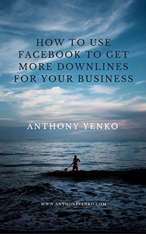 Download How to Use Facebook to Get More Downlines for YOUR Business - Anthony Yenko file in PDF