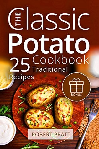 Download The Classic Potato Cookbook: 25 Traditional Recipes - Robert Pratt file in PDF