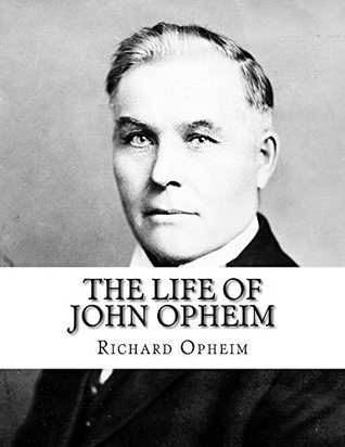 Read online The Life of John Opheim: General Storekeeper for the Great Northern Railway, 1909--1916 - Richard Opheim | ePub