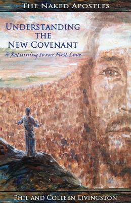 Read online Understanding the New Covenant: A Returning to our First Love - Phil Livingston | PDF