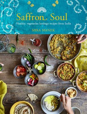 Download Saffron Soul: Healthy, Vegetarian Heritage Recipes from India - Mira Manek file in ePub