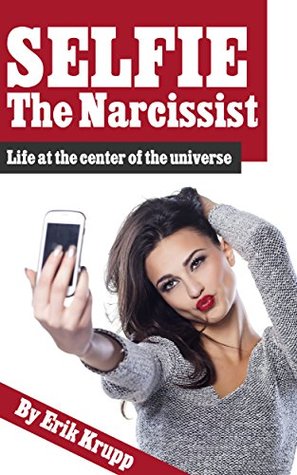 Download Selfie the Narcissist: Life at the center of the universe - Erik Krupp file in ePub