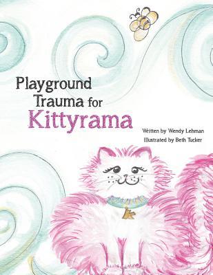 Read Playground Trauma for Kittyrama: Does a Bump in Kittyrama's Day, Make Her Not Want to Play? See How She Deals with the Stun, That Interrupts a Day of Adventurous Fun. - Wendy Lehman file in PDF