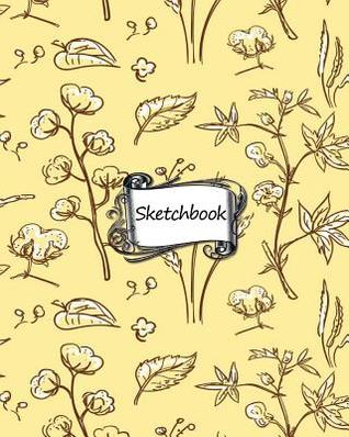 Read online Sketchbook: Cotton Plant Pattern: 100  Pages of 8 X 10 Blank Paper for Drawing, Doodling or Sketching (Sketchbooks) - NOT A BOOK file in ePub