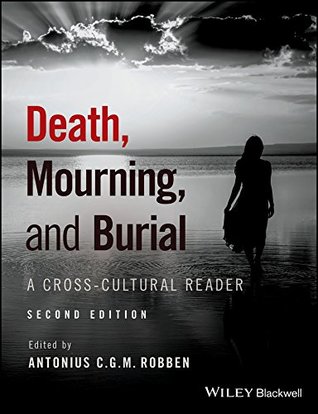 Read online Death, Mourning, and Burial: A Cross-Cultural Reader - Antonius C. G. M. Robben | ePub