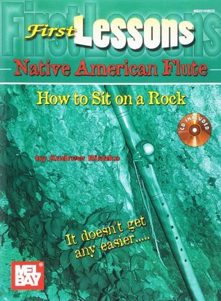 Download First Lessons Native American Flute: How to Sit on a Rock - Andrew Bishko file in PDF