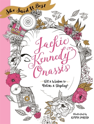Read online She Said It Best: Jackie Kennedy Onassis: Wit and Wisdom to Color & Display - Kimma Parish | ePub