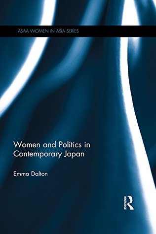 Read online Women and Politics in Contemporary Japan (ASAA Women in Asia Series) - Emma Dalton | ePub