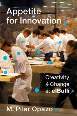 Read Appetite for Innovation: Creativity and Change at Elbulli - M Pilar Opazo file in ePub
