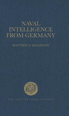 Download Naval Intelligence from Germany: The Reports of the British Naval Attachés in Berlin, 1906-1914 - Matthew S. Seligmann | ePub